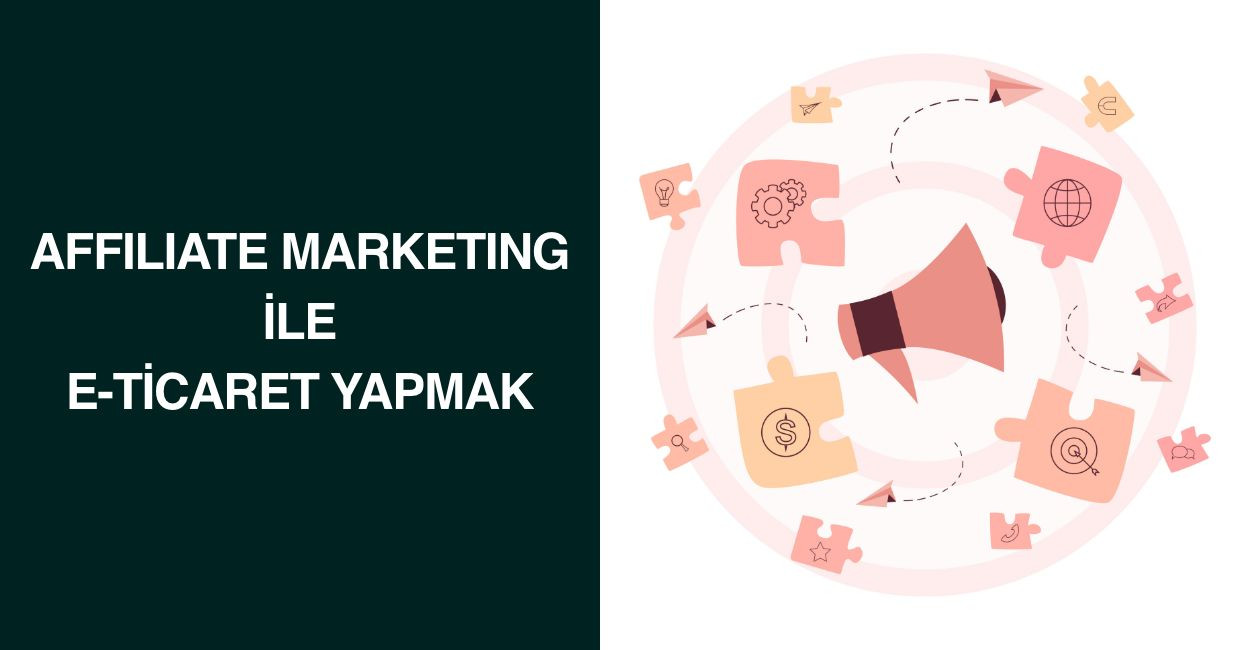 Affiliate Marketing ile E-Ticaret Yapmak