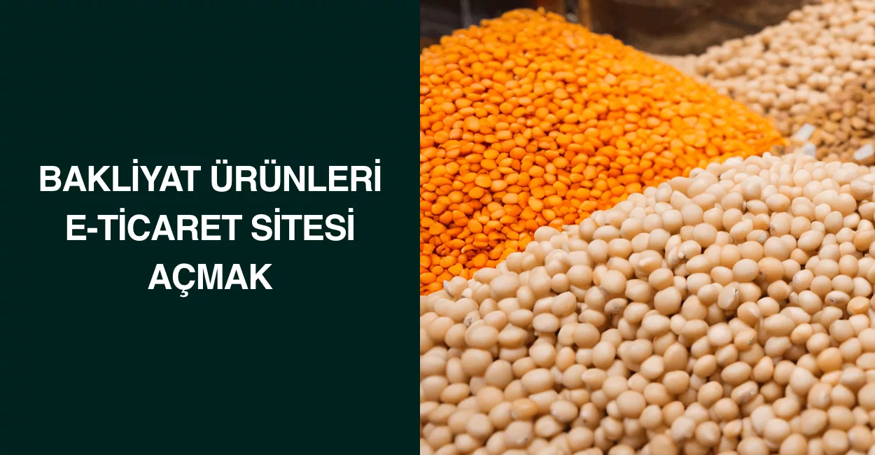 Bakliyat Ürünleri E-Ticaret Sitesi Açmak Bakliyat Ürünleri E-Ticaret Sitesi Açmak