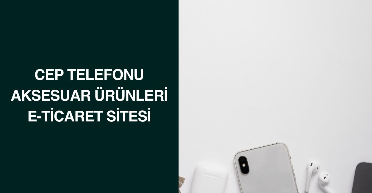 Cep Telefonu Aksesuar Ürünleri E-Ticaret Sitesi