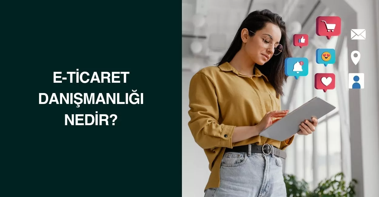 E-Ticaret Danışmanlığı Nedir?