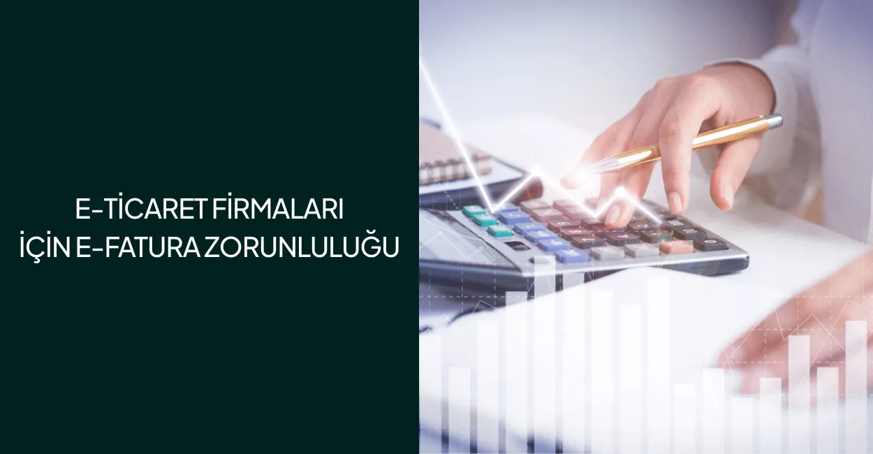 E-Ticaret Firmaları İçin E-Fatura Zorunluluğu