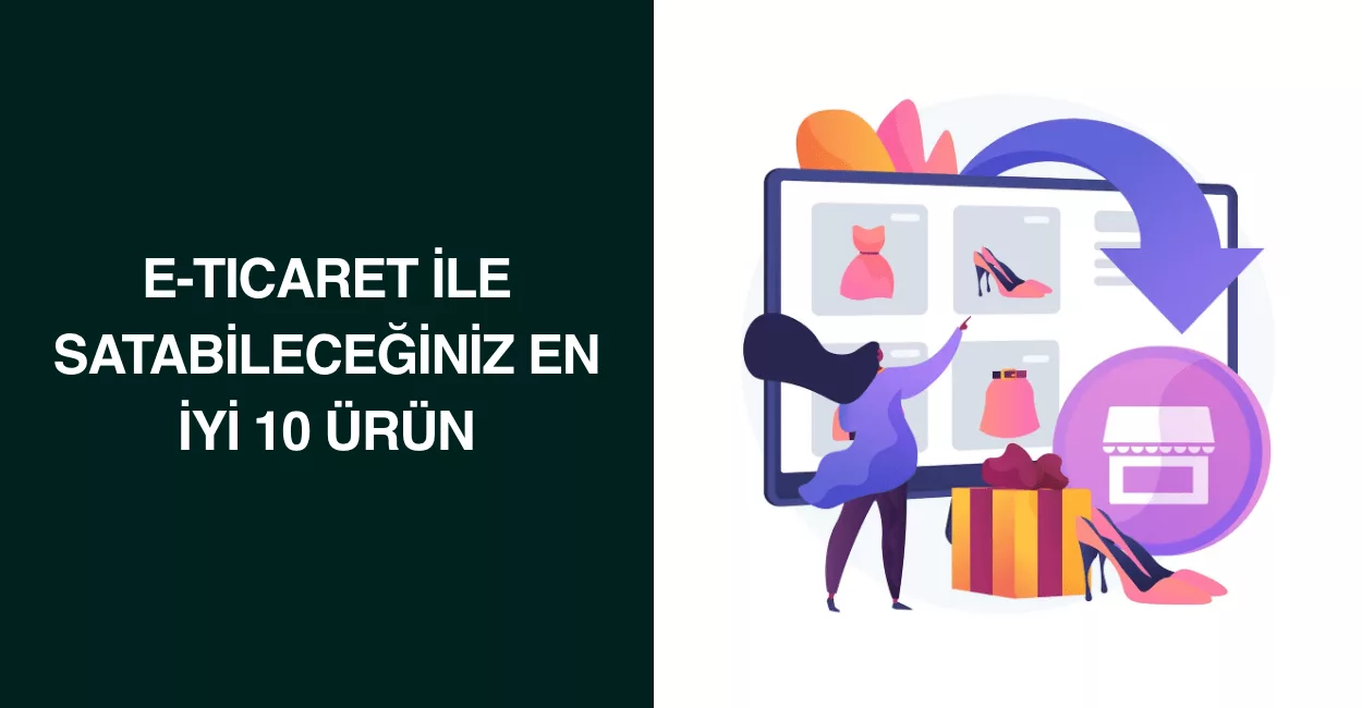 E-Ticaret ile Satabileceğiniz En İyi 10 Ürün