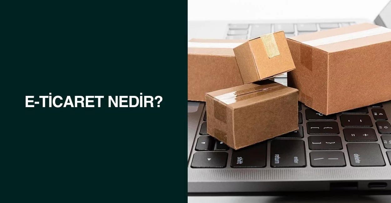E-Ticaret Nedir?