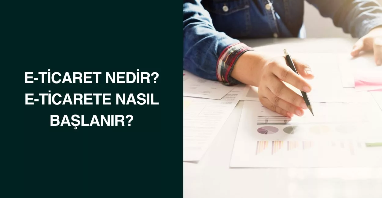 E-Ticaret Nedir? E-Ticarete Nasıl Başlanır?