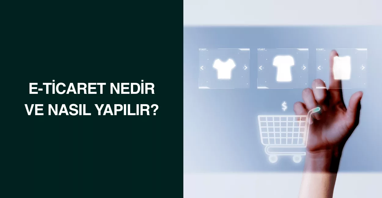 E-ticaret Nedir ve Nasıl Yapılır?