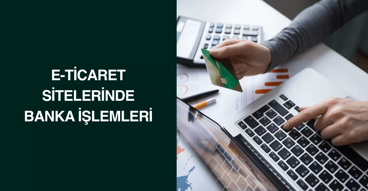E-Ticaret Sitelerinde Banka İşlemleri