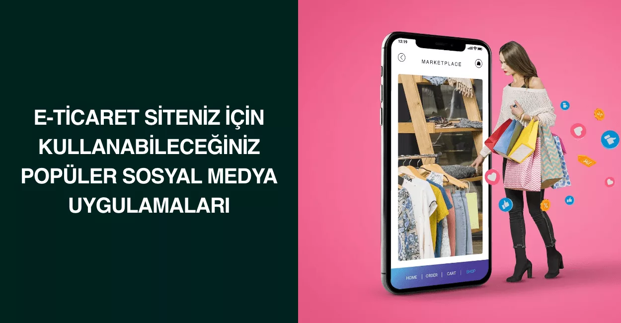 E-Ticaret Siteniz için kullanabileceğiniz popüler sosyal medya uygulamaları