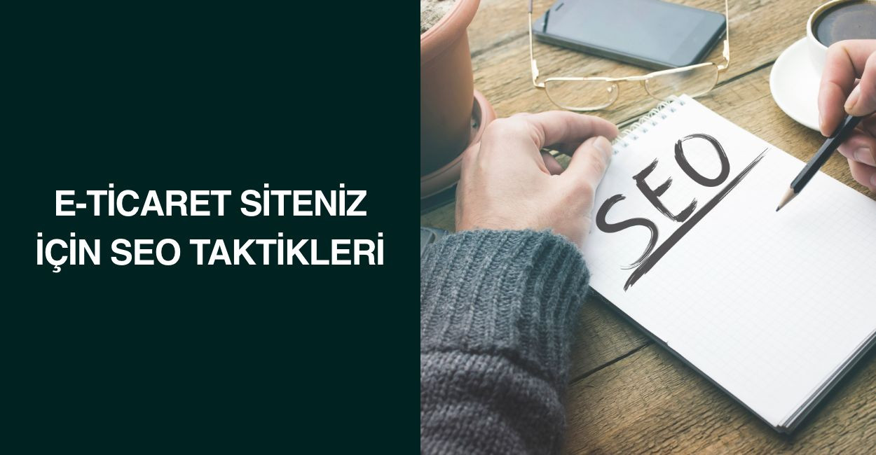 E-Ticaret Siteniz İçin SEO Taktikleri