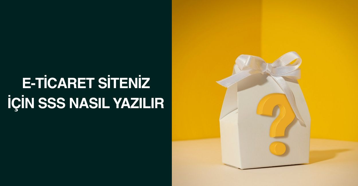 E-Ticaret siteniz için SSS nasıl yazılır?