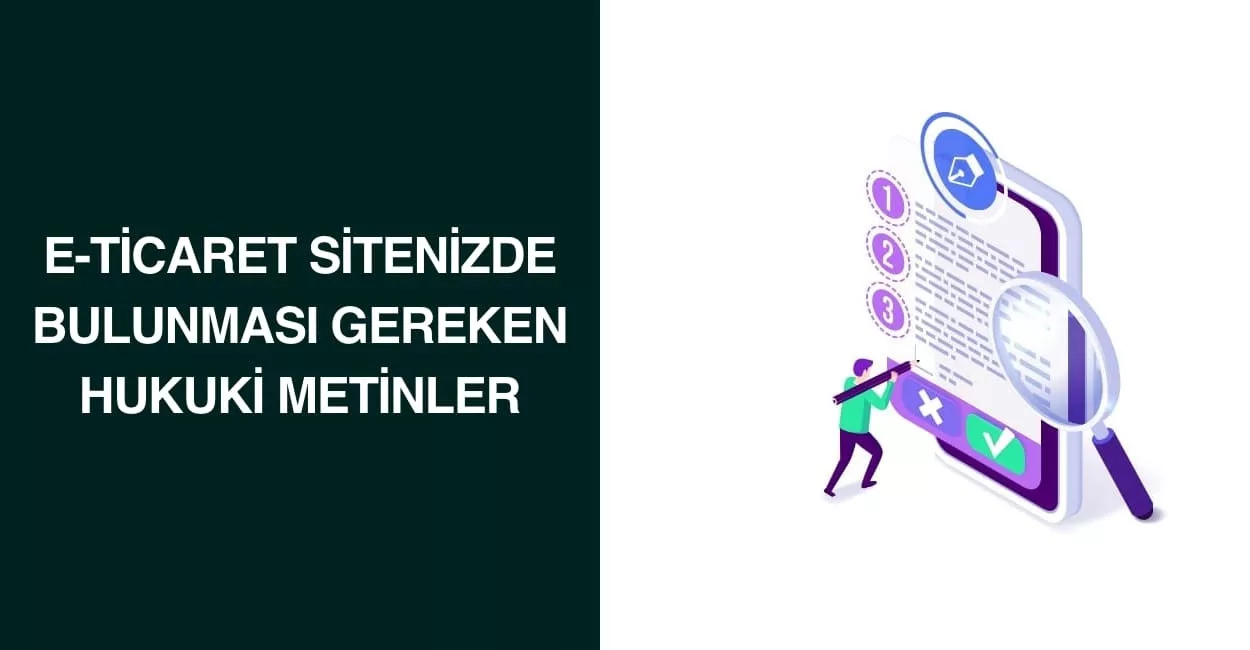 E-Ticaret Sitenizde Bulunması Gereken Hukuki Metinler E-Ticaret Sitenizde Bulunması Gereken Hukuki Metinler