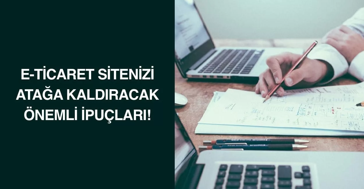 E-Ticaret Sitenizi Atağa Kaldıracak Önemli İpuçları! E-Ticaret Sitenizi Atağa Kaldıracak Önemli İpuçları!