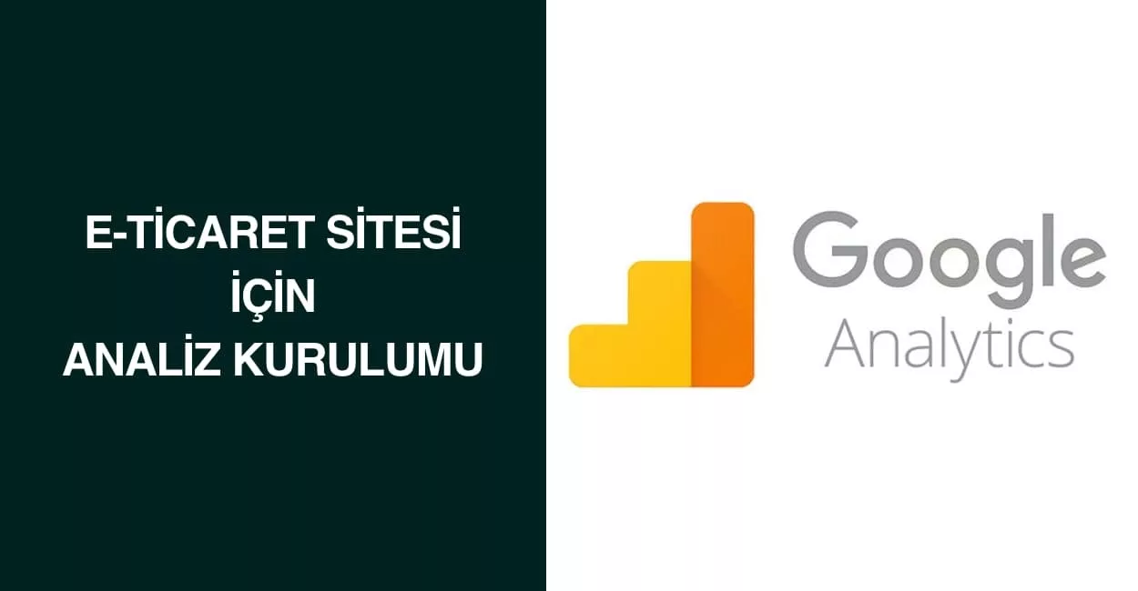 E-Ticaret Sitesi için Analiz Kurulumu E-Ticaret Sitesi için Analiz Kurulumu