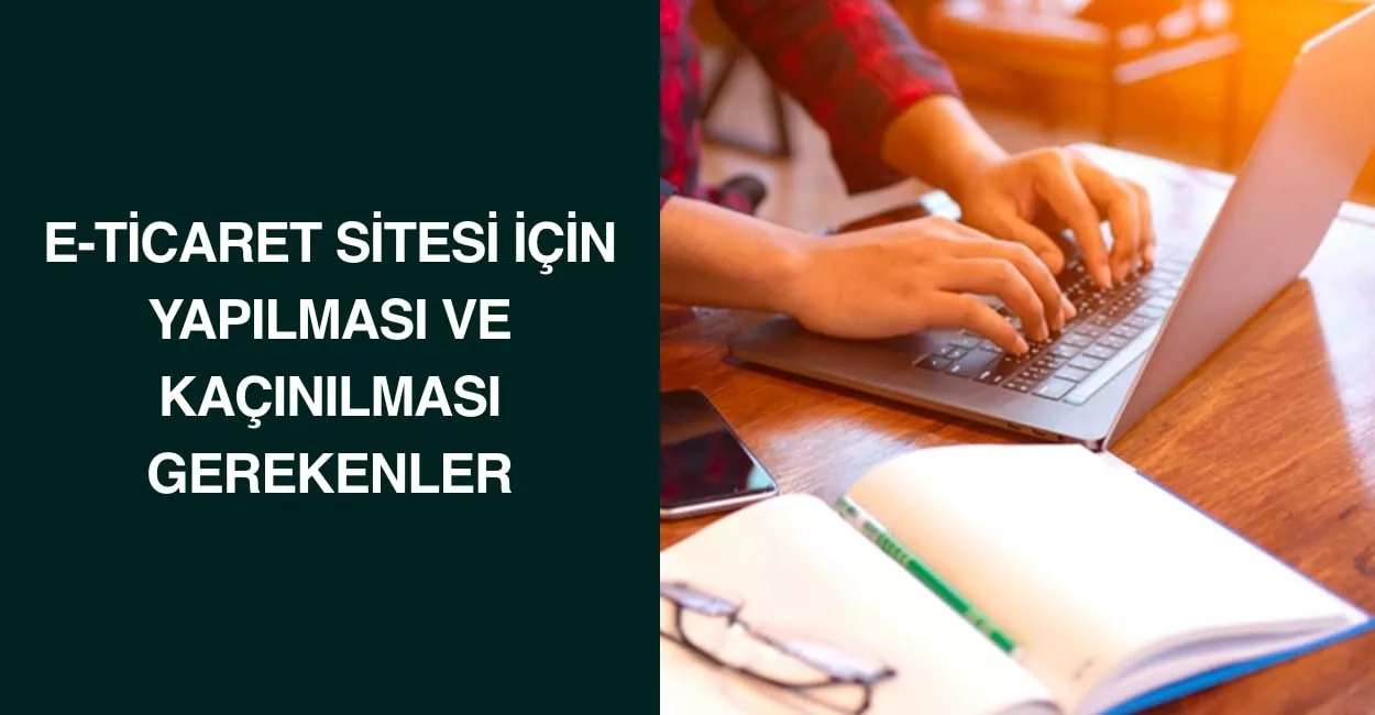 E-Ticaret Sitesi İçin Yapılması ve Kaçınılması Gerekenler