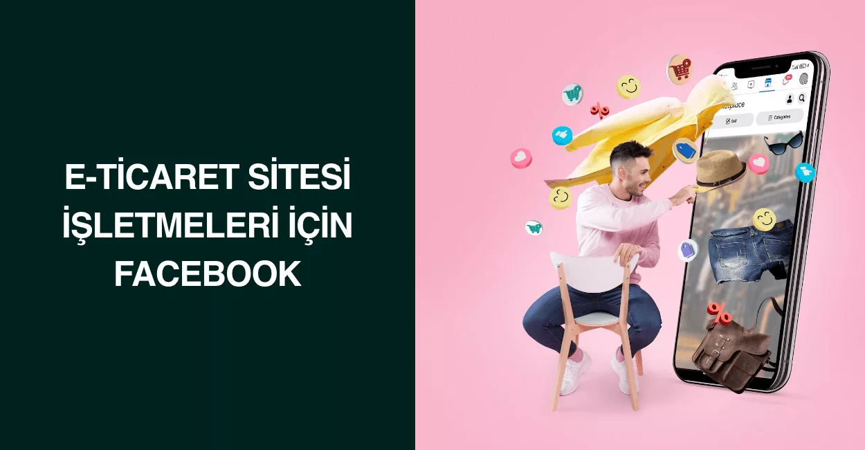 E-ticaret Sitesi İşletmeleri İçin Facebook