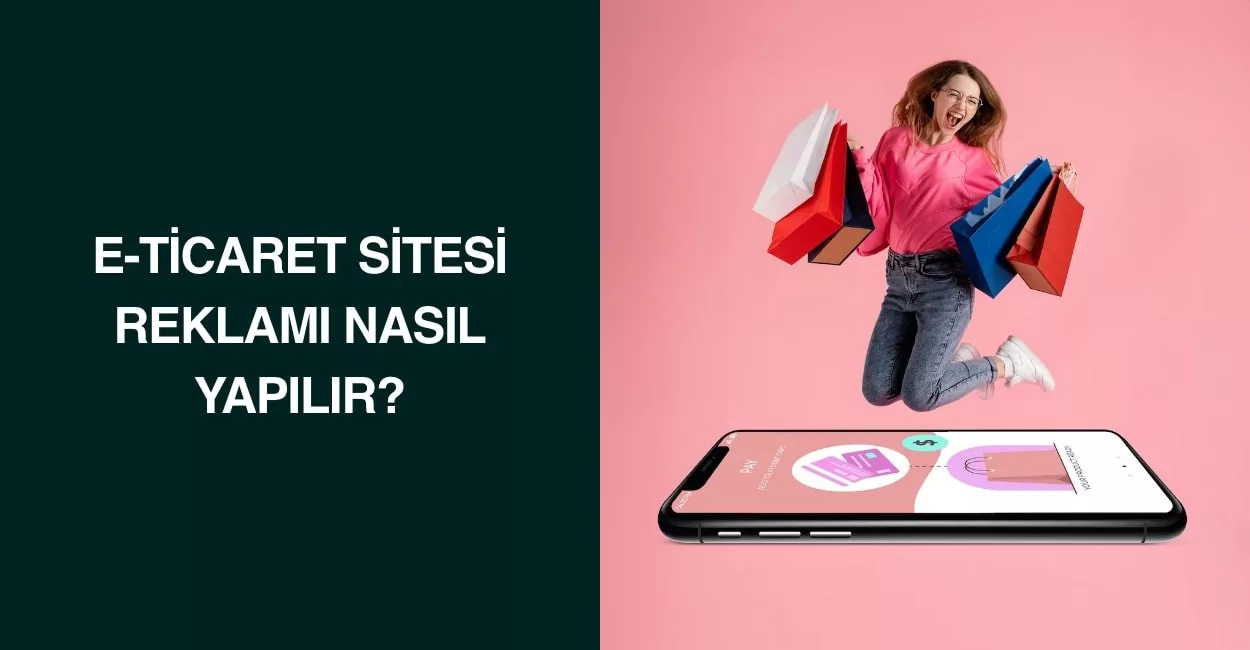 E-Ticaret Sitesi Reklamı Nasıl Yapılır? E-Ticaret Sitesi Reklamı Nasıl Yapılır?
