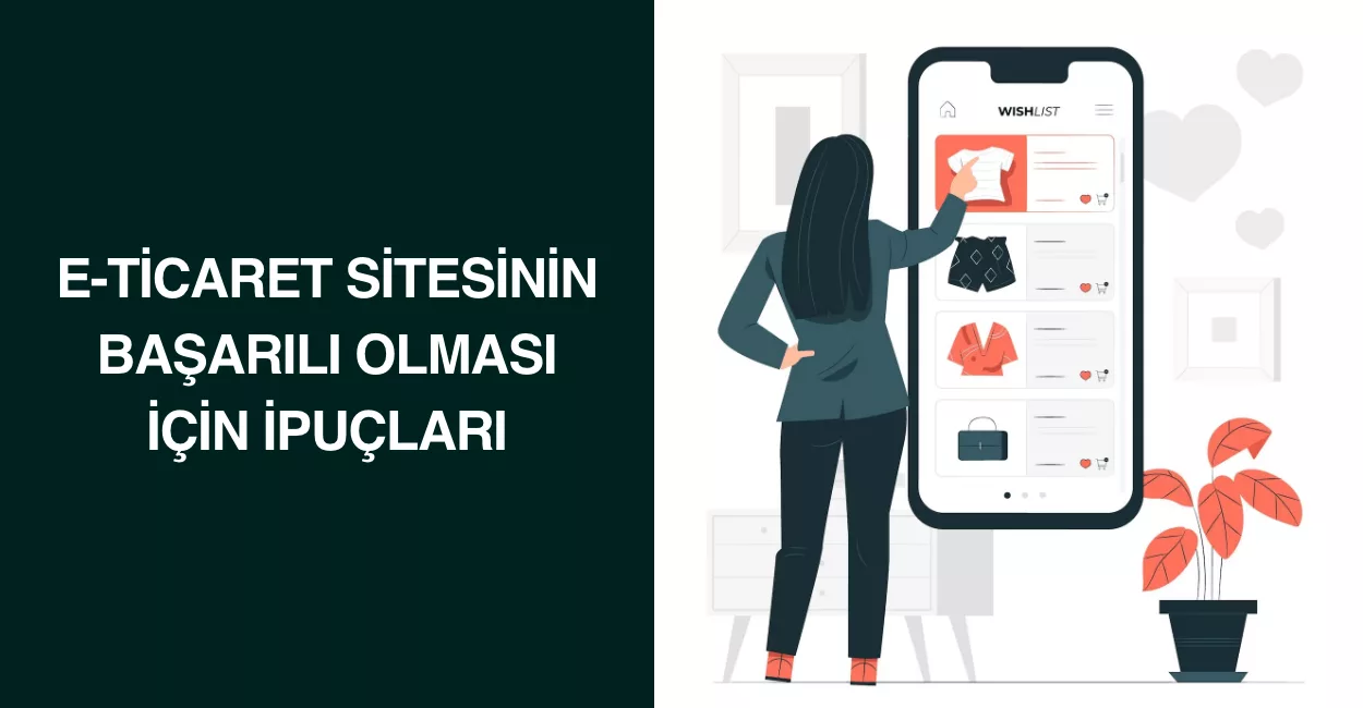 E-Ticaret Sitesinin Başarılı Olması İçin İpuçları E-Ticaret Sitesinin Başarılı Olması İçin İpuçları