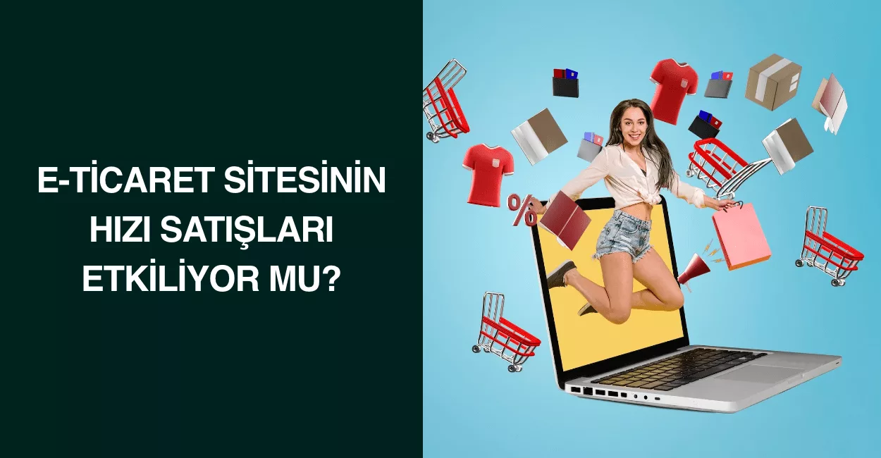 E-Ticaret Sitesinin Hızı Satışları Etkiliyor mu?