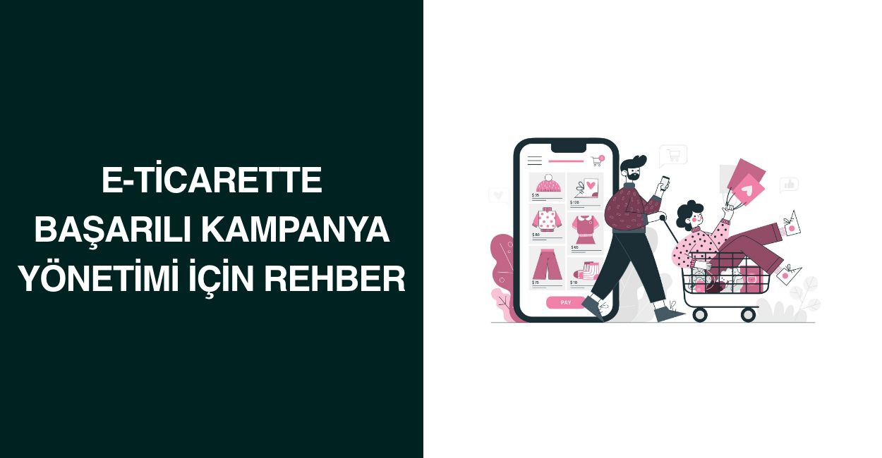 E-Ticarette Başarılı Kampanya Yönetimi İçin Rehber