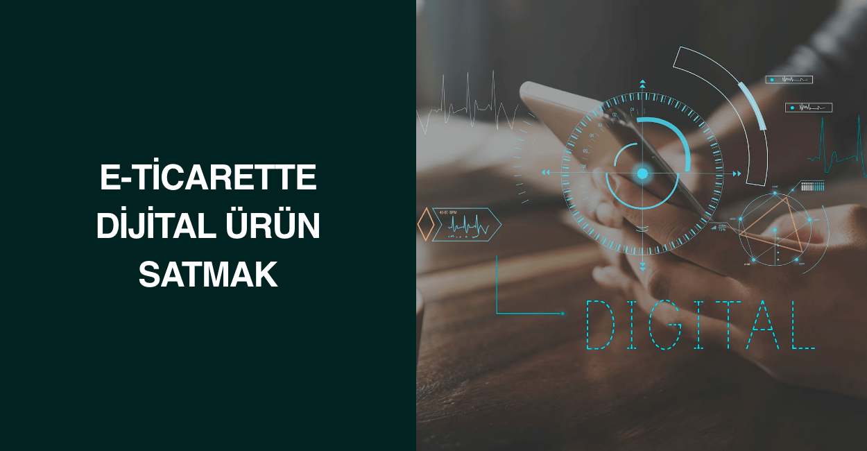 E-Ticarette Dijital Ürün Satmak