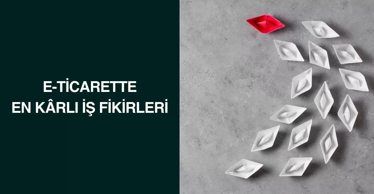E-Ticarette En Kârlı İş Fikirleri E-Ticarette En Kârlı İş Fikirleri