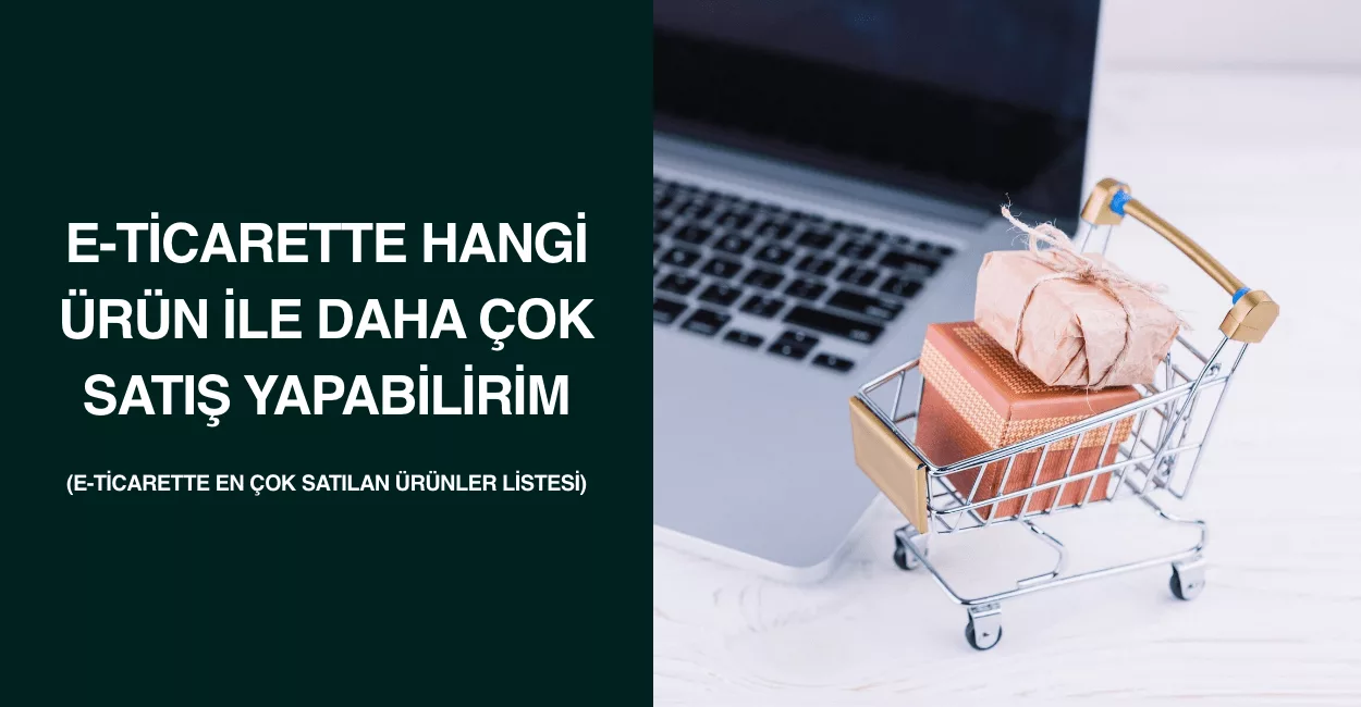 E-ticarette Hangi Ürün ile Daha Çok Satış Yapabilirim (E-Ticarette En Çok Satılan Ürünler Listesi) E-ticarette Hangi Ürün ile Daha Çok Satış Yapabilirim (E-Ticarette En Çok Satılan Ürünler Listesi)