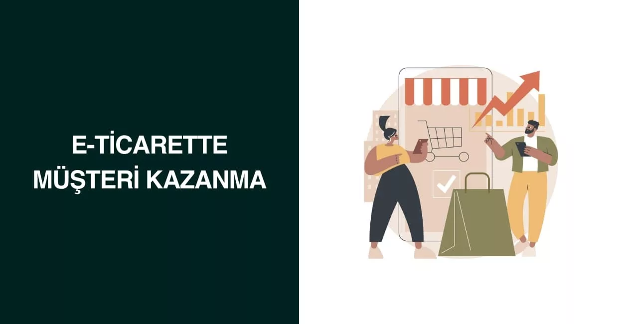 E-Ticarette Müşteri Kazanma