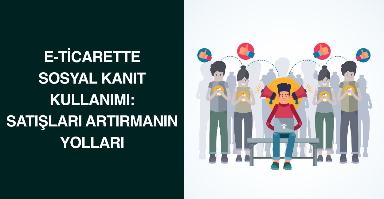 E-Ticarette Sosyal Kanıt Kullanımı: Satışları Artırmanın Yolları