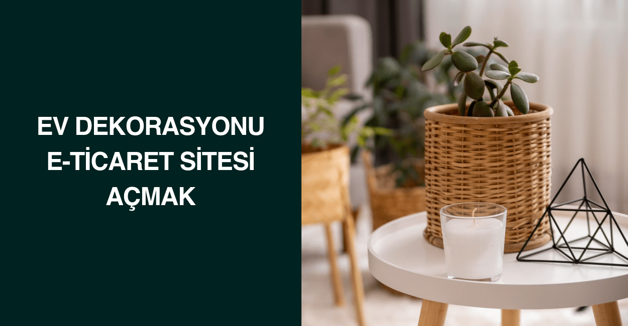 Ev Dekorasyonu E-Ticaret Sitesi Açmak