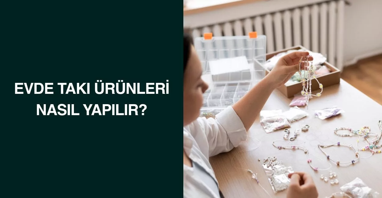 Evde Takı Ürünleri Nasıl Yapılır?