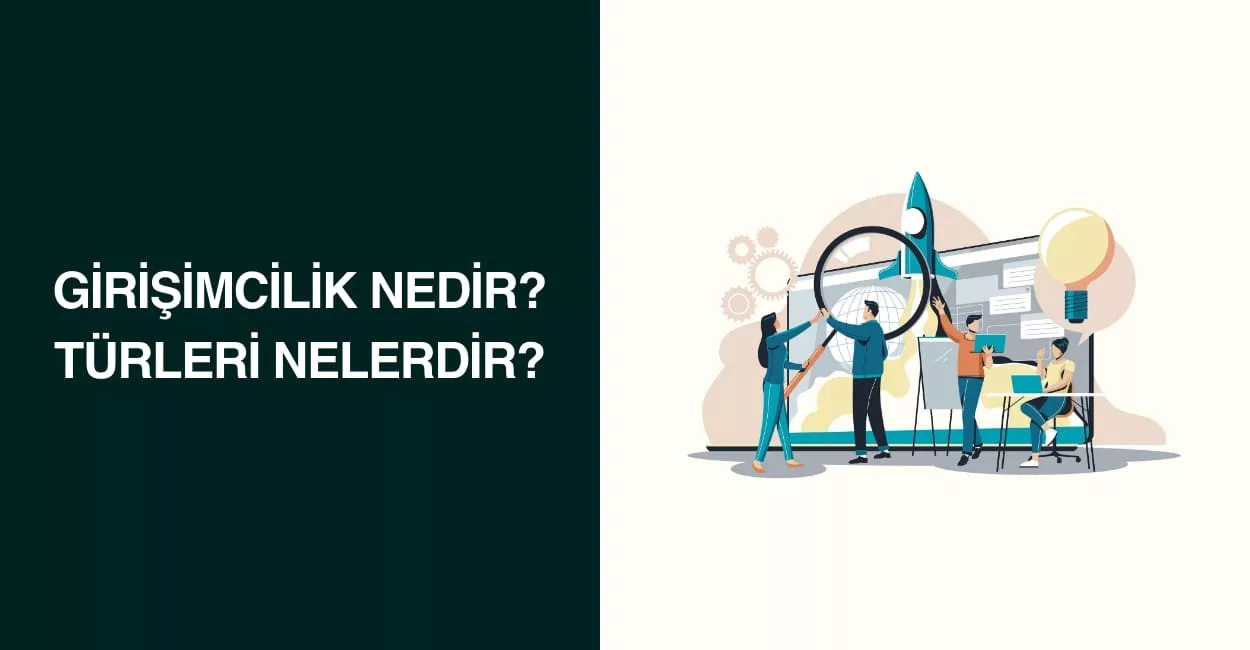 Girişimcilik Nedir? Türleri Nelerdir? Girişimcilik Nedir? Türleri Nelerdir?