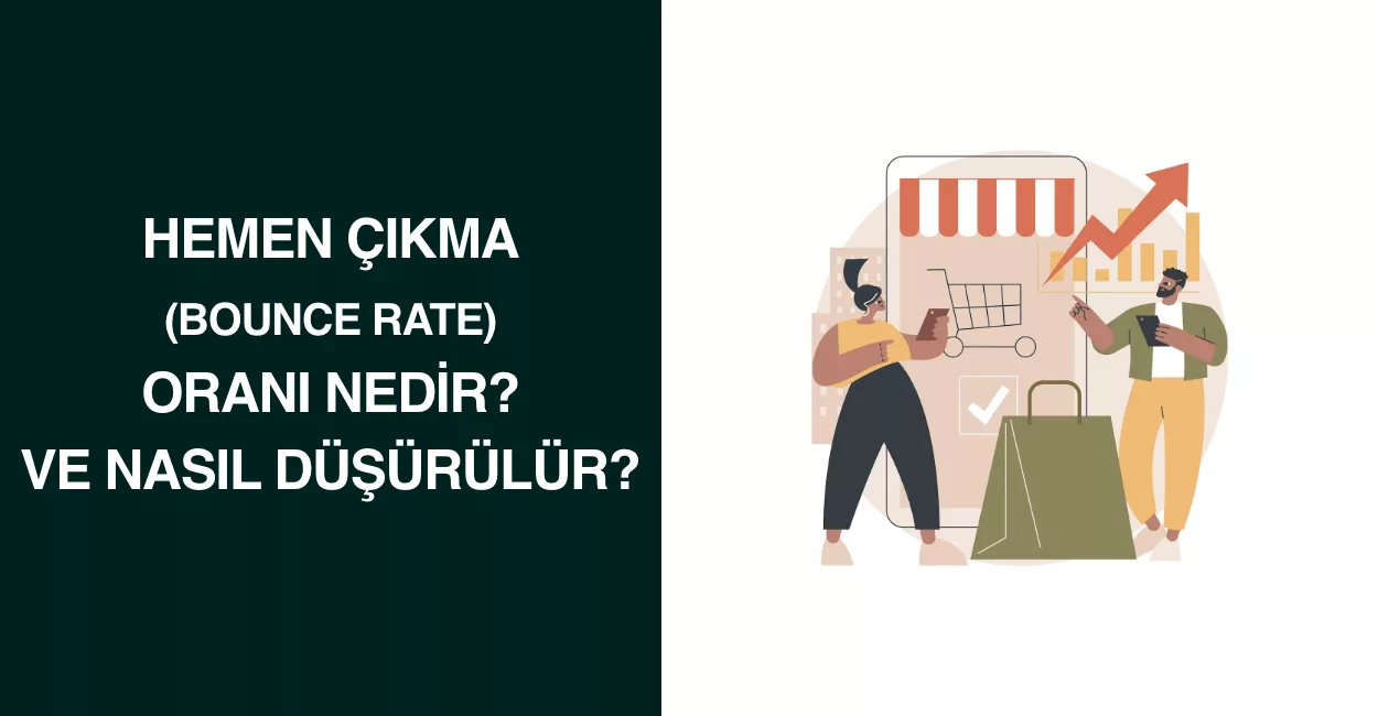Hemen Çıkma (Bounce Rate) Oranı Nedir? ve Nasıl Düşürülür?