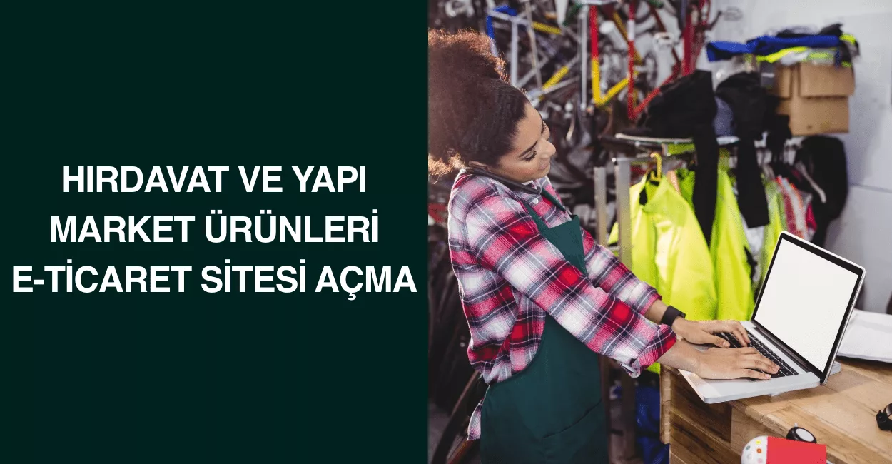 Hırdavat ve Yapı Market Ürünleri E-Ticaret Sitesi Açma
