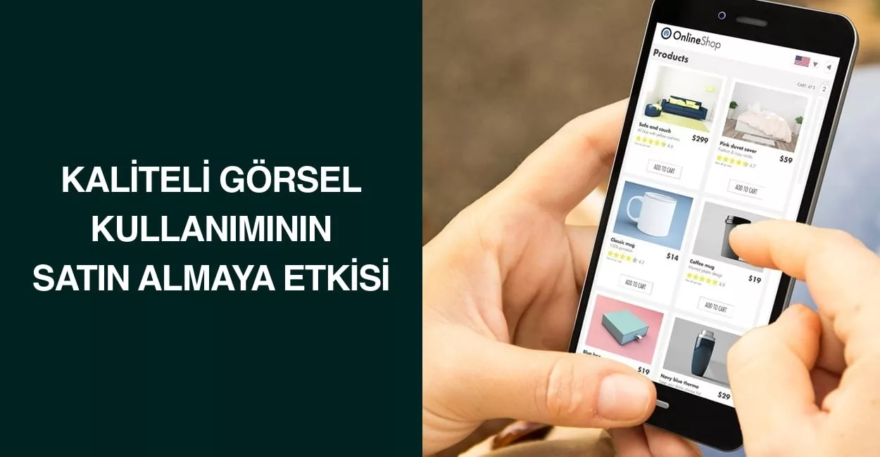 Kaliteli görsel kullanımının satın almaya etkisi