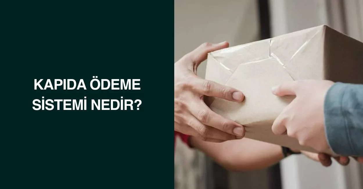 Kapıda Ödeme Sistemi Nedir? Kapıda Ödeme Sistemi Nedir?