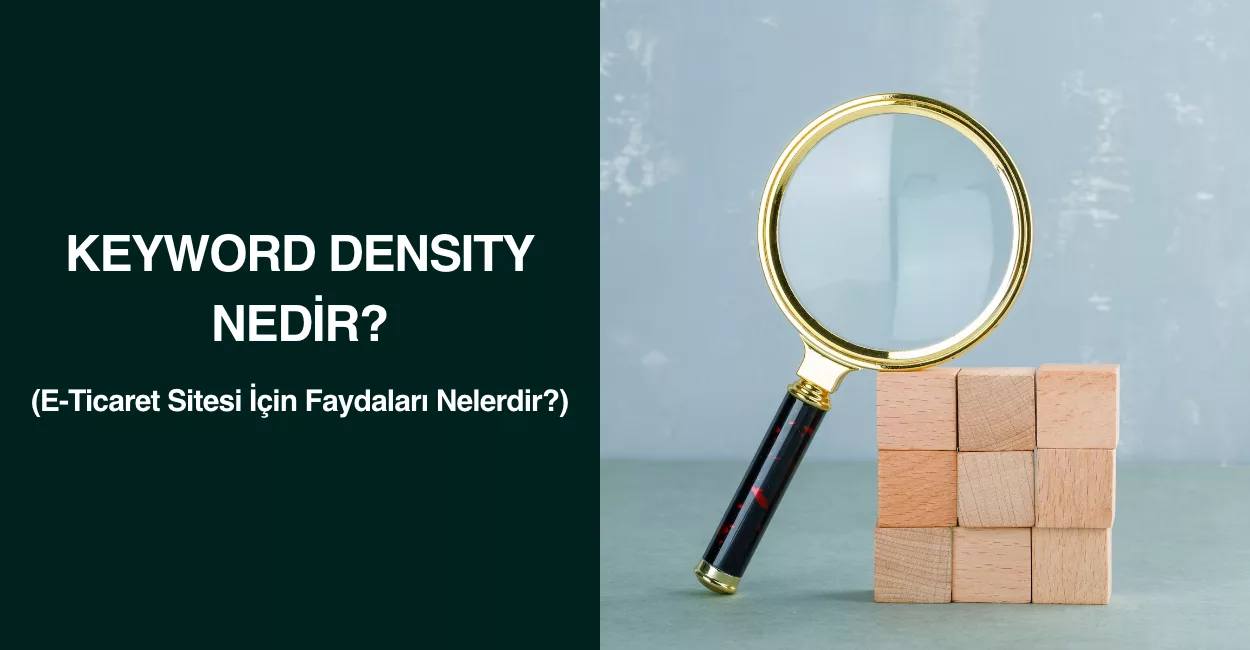 Keyword Density Nedir? E-Ticaret Sitesi İçin Faydaları Nelerdir?