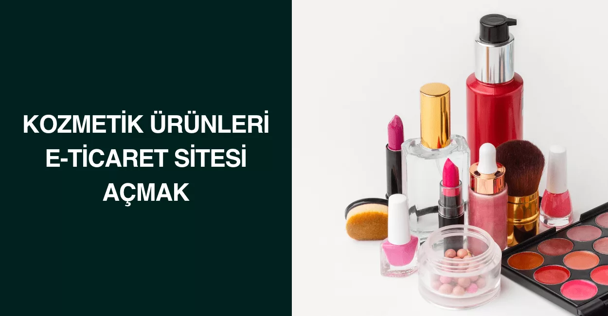 Kozmetik Ürünleri E-Ticaret Sitesi Açmak