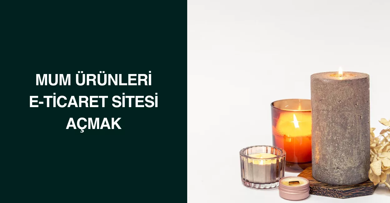 Mum Ürünleri E-Ticaret Sitesi Açmak