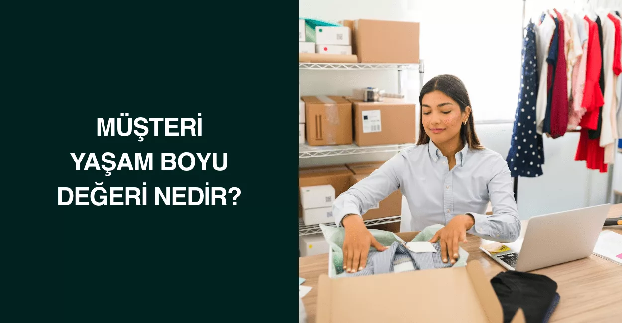 Müşteri Yaşam Boyu Değeri Nedir? Müşteri Yaşam Boyu Değeri Nedir?