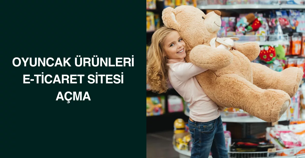 Oyuncak Ürünleri E-Ticaret Sitesi Açma
