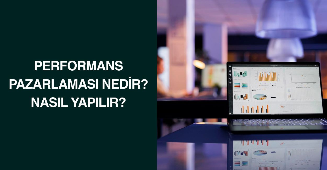 Performans Pazarlaması Nedir? Nasıl Yapılır?