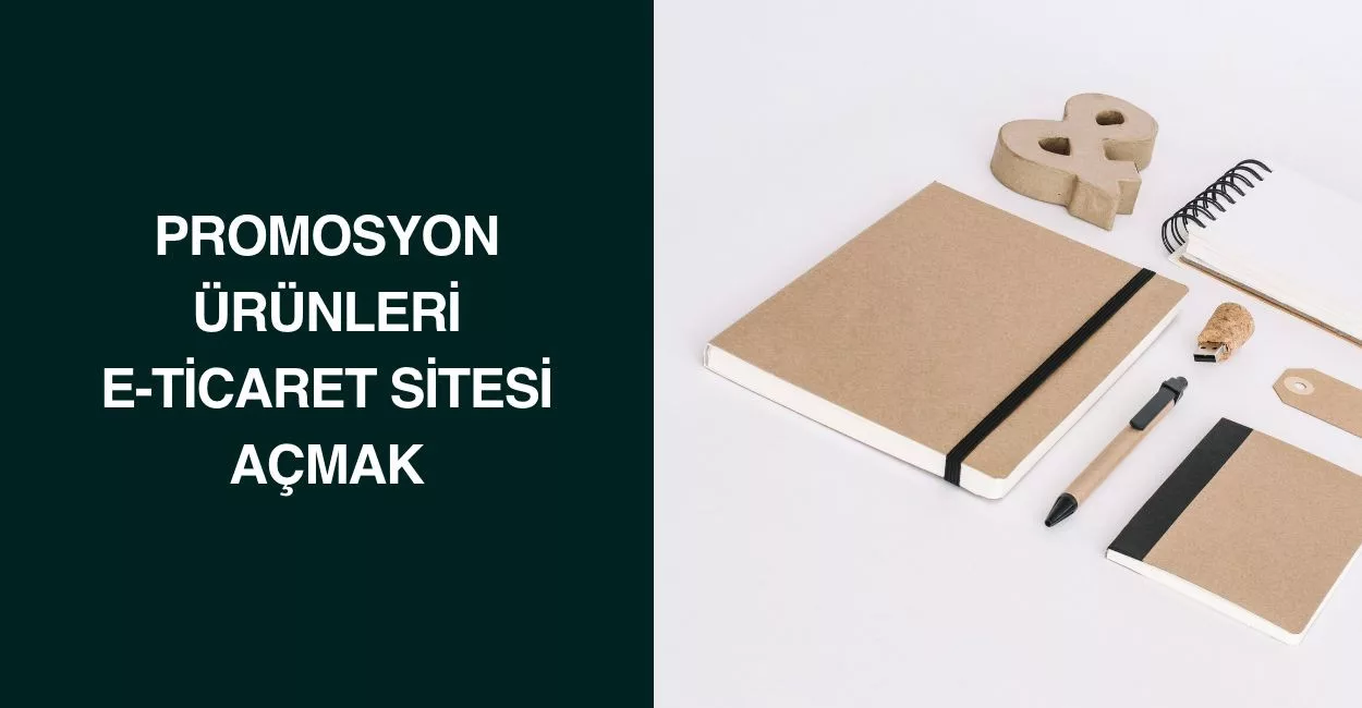 Promosyon Ürünleri E-Ticaret Sitesi Açmak Promosyon Ürünleri E-Ticaret Sitesi Açmak