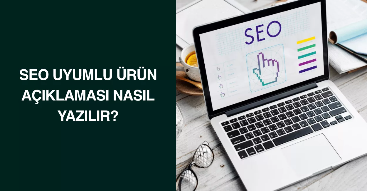 Seo uyumlu ürün açıklaması nasıl yazılır?