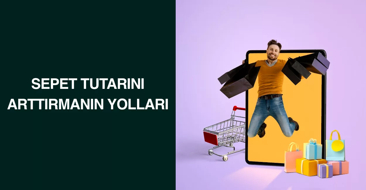 Sepet Tutarını Arttırmanın Yolları