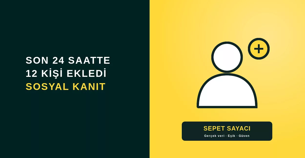 Sepete Ekleyen Sayacı: "Son 24 Saatte 12 Kişi Ekledi" Sosyal Kanıtı Neden İşe Yarıyor? Sepete Ekleyen Sayacı: "Son 24 Saatte 12 Kişi Ekledi" Sosyal Kanıtı Neden İşe Yarıyor?