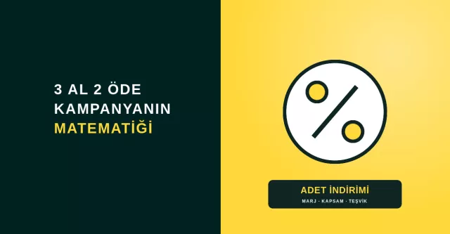 Çok Satan Kampanyanın Matematiği - Adet İndirimi (3 Al 2 Öde) Nasıl Kurulur?