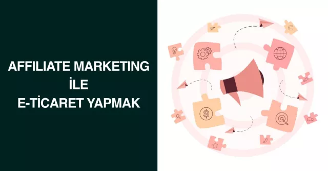 Affiliate Marketing ile E-Ticaret Yapmak
