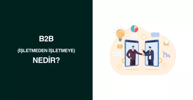 B2B (işletmeden işletmeye) Nedir?