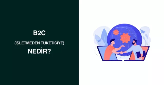 B2C (işletmeden tüketiciye) Nedir?