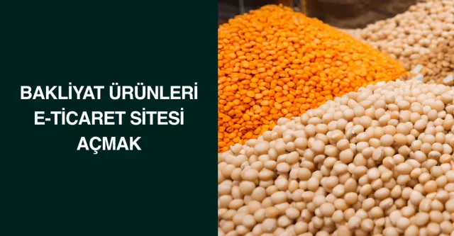 Bakliyat Ürünleri E-Ticaret Sitesi Açmak