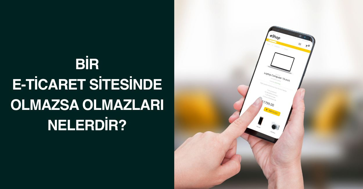 Bir E-Ticaret Sitesinde Olmazsa Olmazları Nelerdir?